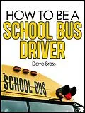 E-Book (epub) How To Be A School Bus Driver von Dave Bross