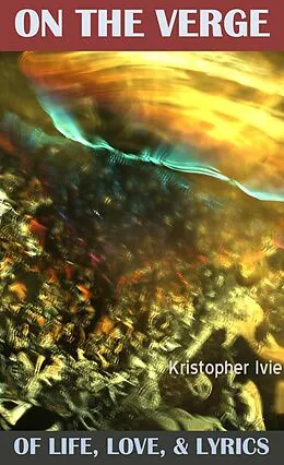 E-Book (epub) On The Verge of Life, Love, and Lyrics von Kristopher Ivie