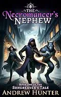 E-Book (epub) The Necromancer's Nephew (The Songreaver's Tale, #1) von Andrew Hunter