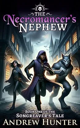 E-Book (epub) The Necromancer's Nephew (The Songreaver's Tale, #1) von Andrew Hunter