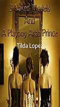 E-Book (epub) 3 Naked Models And A Playboy Arab Prince von Tilda Lopez