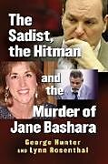 Kartonierter Einband Sadist, the Hitman and the Murder of Jane Bashara von George Hunter, Lynn Rosenthal