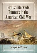 Kartonierter Einband British Blockade Runners in the American Civil War von Joseph Mckenna