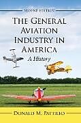 Couverture cartonnée General Aviation Industry in America de Donald M Pattillo