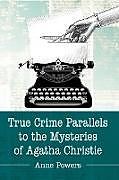 Couverture cartonnée True Crime Parallels to the Mysteries of Agatha Christie de Anne Powers