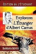 Couverture cartonnée Explorons L'Etranger d'Albert Camus de Barbara Boyer