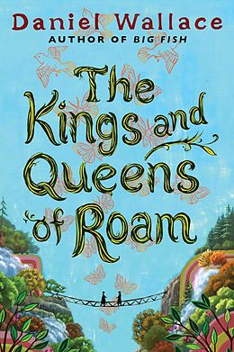 E-Book (epub) The Kings and Queens of Roam von Daniel Wallace