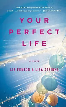 E-Book (epub) Your Perfect Life von Liz Fenton, Lisa Steinke