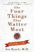 Fester Einband The Four Things That Matter Most - 10th Anniversary Edition von Byock Ira