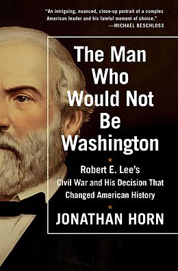 eBook (epub) The Man Who Would Not Be Washington de Jonathan Horn