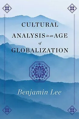 E-Book (epub) Cultural Analysis in an Age of Globalization von Benjamin Lee