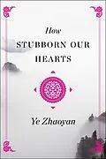 E-Book (epub) How Stubborn Our Hearts von Ye Zhaoyan