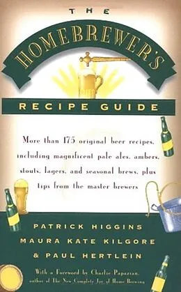 E-Book (epub) The Homebrewers' Recipe Guide von Patrick Higgins, Maura Kate Kilgore, Paul Hertlein