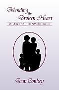 Couverture cartonnée Mending the Broken Heart de Joan Conkey