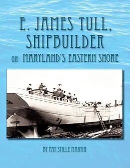 E-Book (epub) E. James Tull, Shipbuilder on Maryland's Eastern Shore von Pat Stille Martin