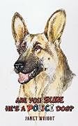 Kartonierter Einband Are You Sure He's a Police Dog? von Janet Wright