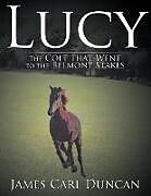 Couverture cartonnée LUCY -- The Colt that Went to the Belmont Stakes de James Carl Duncan