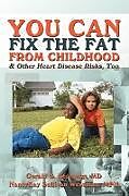 Kartonierter Einband You Can Fix the Fat from Childhood & Other Heart Disease Risks, Too von Nancykay Wessman, Gerald Berenson
