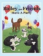 Kartonierter Einband Bailey and Friends Have a Party von C. J. Cousins