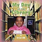 Couverture cartonnée My Day at the Library de Oriah Hill