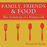 Couverture cartonnée Family, Friends & Food de Elizabeth Burke