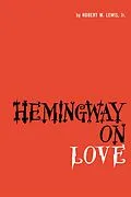 E-Book (epub) Hemingway on Love von Robert W. Lewis