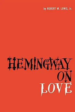 E-Book (epub) Hemingway on Love von Robert W. Lewis