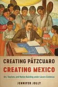 E-Book (epub) Creating Patzcuaro, Creating Mexico von Jennifer Jolly