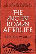 E-Book (epub) The Ancient Roman Afterlife von Charles W. King
