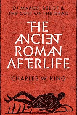 E-Book (epub) The Ancient Roman Afterlife von Charles W. King