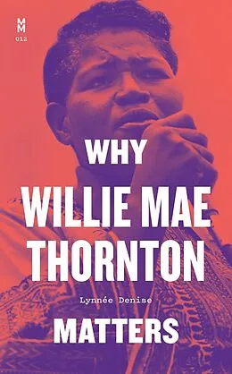 E-Book (epub) Why Willie Mae Thornton Matters von Denise Lynnee Denise