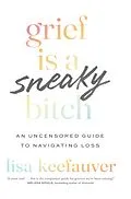 E-Book (epub) Grief Is a Sneaky Bitch von Keefauver Lisa Keefauver