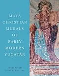 E-Book (pdf) Maya Christian Murals of Early Modern Yucatan von Amara Solari, Linda K. Williams