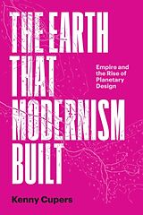 Couverture cartonnée The Earth That Modernism Built de Kenny Cupers