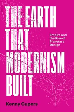 Couverture cartonnée The Earth That Modernism Built de Kenny Cupers