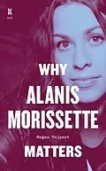 E-Book (epub) Why Alanis Morissette Matters von Megan Volpert