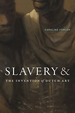 E-Book (pdf) Slavery and the Invention of Dutch Art von Caroline Fowler