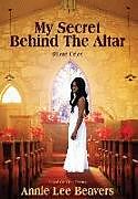 Livre Relié My Secret Behind the Altar de Annie Lee Beavers