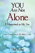 Couverture cartonnée You Are Not Alone - It Happened to Me Too de Null The Rose, The Rose