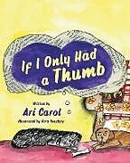 Kartonierter Einband If I Only Had A Thumb von Ari Carol