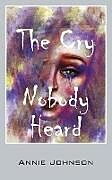 Couverture cartonnée The Cry Nobody Heard de Annie Johnson