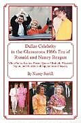 Kartonierter Einband Dallas Celebrity in the Glamorous 1980s Era of Ronald and Nancy Reagan von Nancy Smith