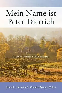 E-Book (epub) Mein Name ist Peter Dietrich von Ronald J. Deatrick, Claudia Barnard Coffey