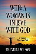 Kartonierter Einband When A Woman Is In Love With God von Darnelle Wilson