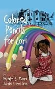 Kartonierter Einband Colored Pencils For Lori von Beverly L Moore