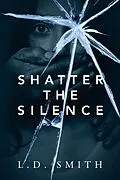 E-Book (epub) Shatter the Silence von L. D. Smith