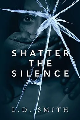 E-Book (epub) Shatter the Silence von L. D. Smith