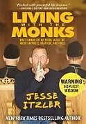 Fester Einband Living with the Monks: What Turning Off My Phone Taught Me about Happiness, Gratitude, and Focus von Jesse Itzler