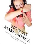 E-Book (epub) How to Make Money: Get Off Your Ass & Make Some Cash von Dawn Xhudo