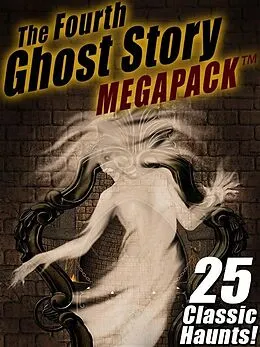 E-Book (epub) The Fourth Ghost Story MEGAPACK ® von Arthur Conan Doyle, Rudyard Kipling, Sarah Orne Jewett